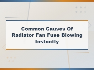 Why Your Radiator Fan Fuse Keeps Blowing Instantly