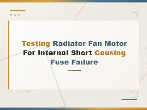 Testing a Radiator Fan Motor for Internal Short That Blows Fuses